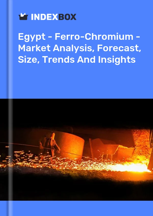 Report Egypt - Ferro-Chromium - Market Analysis, Forecast, Size, Trends and Insights for 499$
