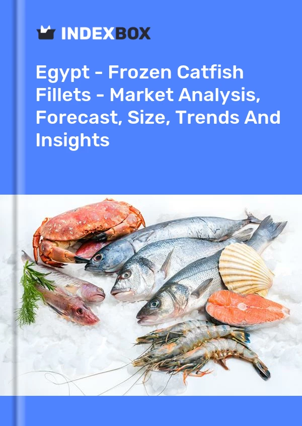 Egypt - Frozen Catfish Fillets - Market Analysis, Forecast, Size, Trends And Insights