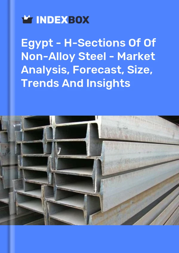 Report Egypt - H-Sections of Of Non-Alloy Steel - Market Analysis, Forecast, Size, Trends and Insights for 499$