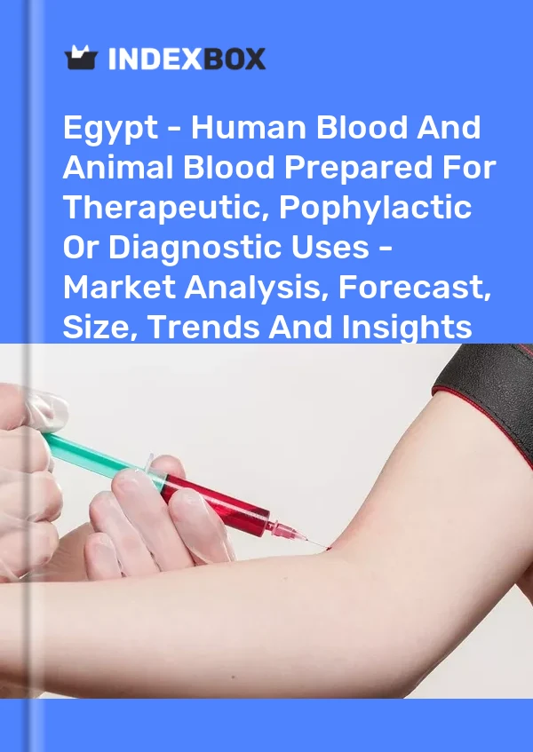 Report Egypt - Human Blood and Animal Blood Prepared for Therapeutic, Pophylactic or Diagnostic Uses - Market Analysis, Forecast, Size, Trends and Insights for 499$