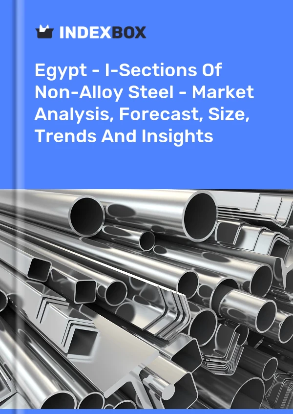 Report Egypt - I-Sections of Non-Alloy Steel - Market Analysis, Forecast, Size, Trends and Insights for 499$
