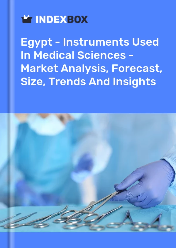 Report Egypt - Instruments Used in Medical Sciences - Market Analysis, Forecast, Size, Trends and Insights for 499$