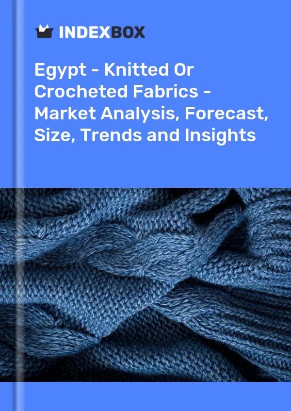 Report Egypt - Knitted or Crocheted Fabrics - Market Analysis, Forecast, Size, Trends and Insights for 499$