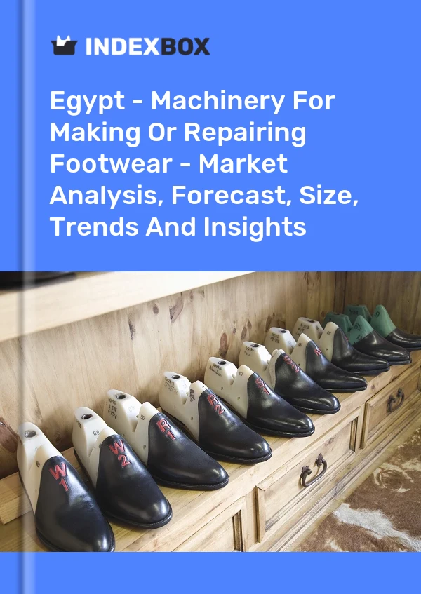 Report Egypt - Machinery for Making or Repairing Footwear - Market Analysis, Forecast, Size, Trends and Insights for 499$