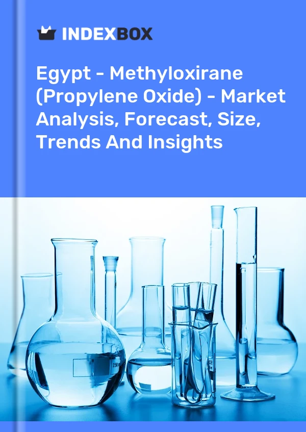 Report Egypt - Methyloxirane (Propylene Oxide) - Market Analysis, Forecast, Size, Trends and Insights for 499$