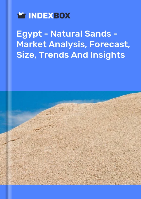 Report Egypt - Natural Sands - Market Analysis, Forecast, Size, Trends and Insights for 499$