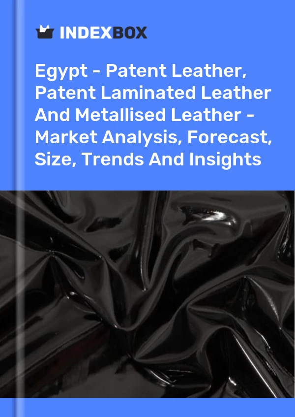 Egypt - Patent Leather, Patent Laminated Leather And Metallised Leather - Market Analysis, Forecast, Size, Trends And Insights