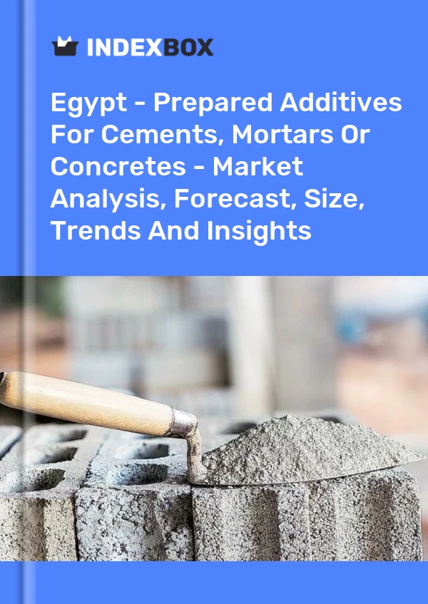 Egypt - Prepared Additives For Cements, Mortars Or Concretes - Market Analysis, Forecast, Size, Trends And Insights