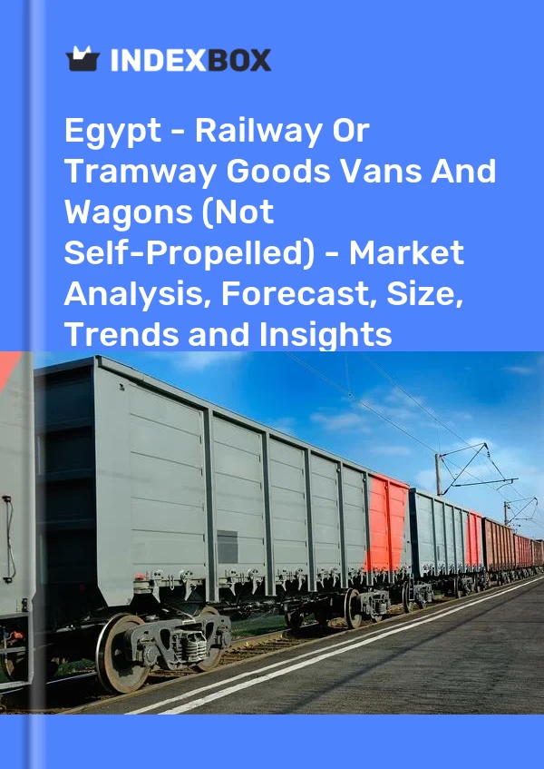 Report Egypt - Railway or Tramway Goods Vans and Wagons (Not Self-Propelled) - Market Analysis, Forecast, Size, Trends and Insights for 499$
