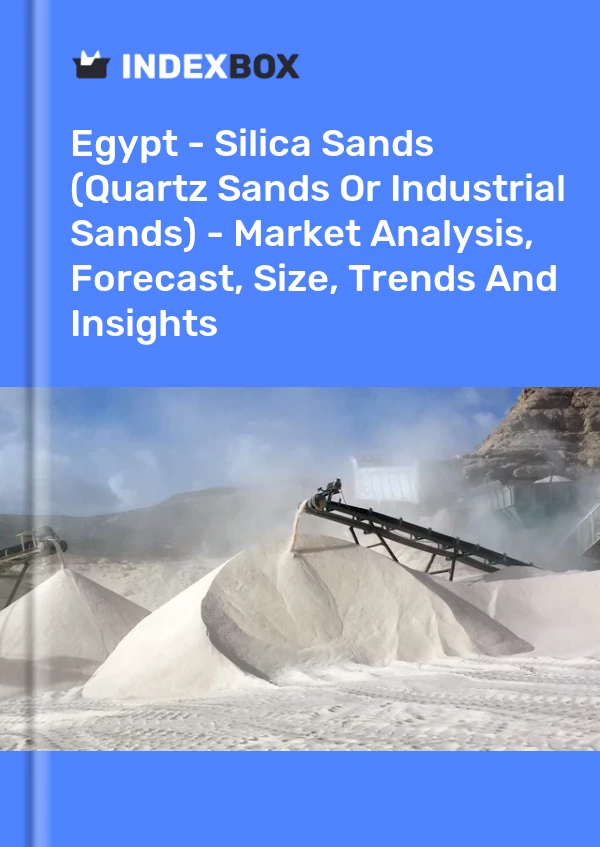 Report Egypt - Silica Sands (Quartz Sands or Industrial Sands) - Market Analysis, Forecast, Size, Trends and Insights for 499$