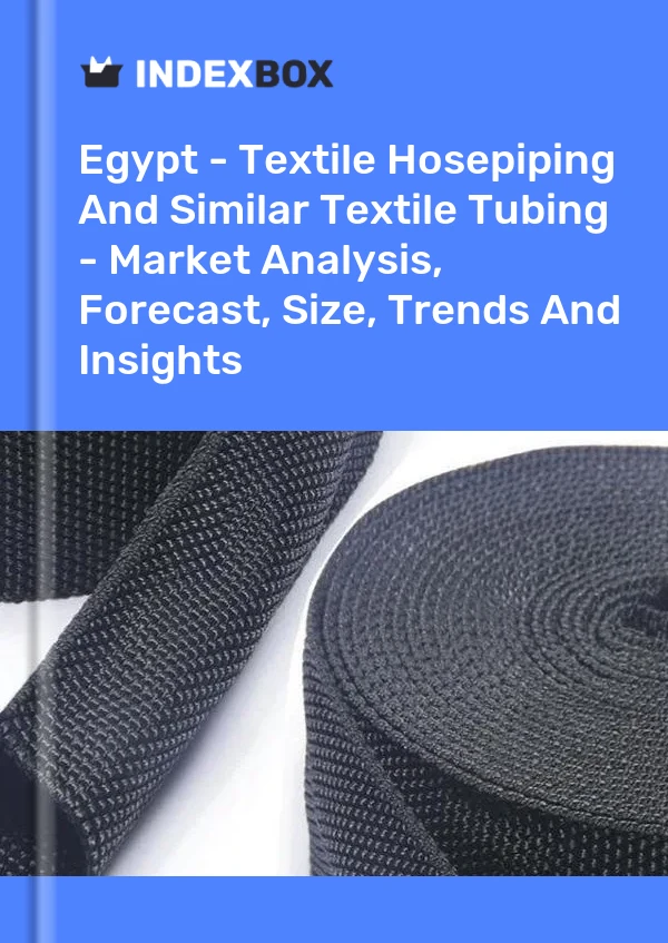 Report Egypt - Textile Hosepiping and Similar Textile Tubing - Market Analysis, Forecast, Size, Trends and Insights for 499$