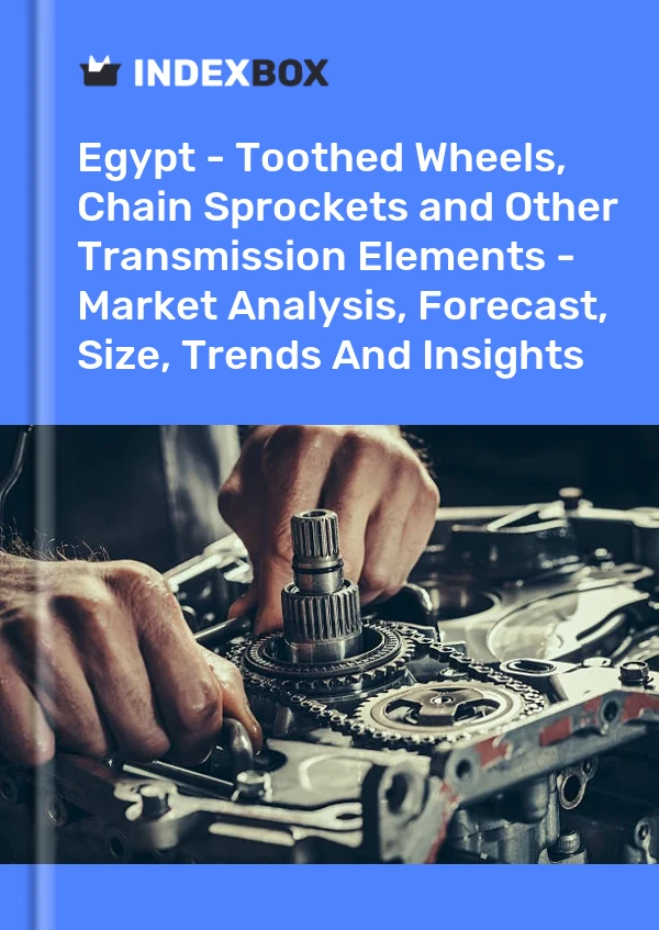 Report Egypt - Toothed Wheels, Chain Sprockets and Other Transmission Elements - Market Analysis, Forecast, Size, Trends and Insights for 499$
