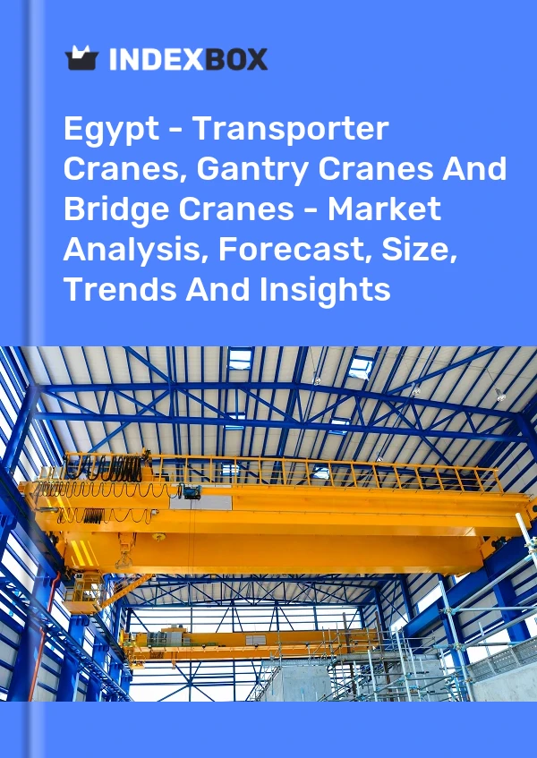 Report Egypt - Transporter Cranes, Gantry Cranes and Bridge Cranes - Market Analysis, Forecast, Size, Trends and Insights for 499$