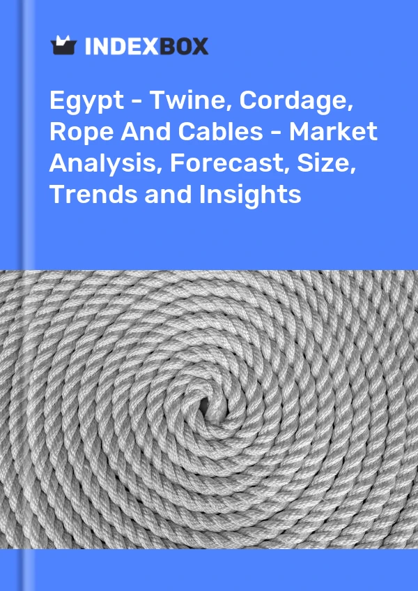 Report Egypt - Twine, Cordage, Rope and Cables - Market Analysis, Forecast, Size, Trends and Insights for 499$