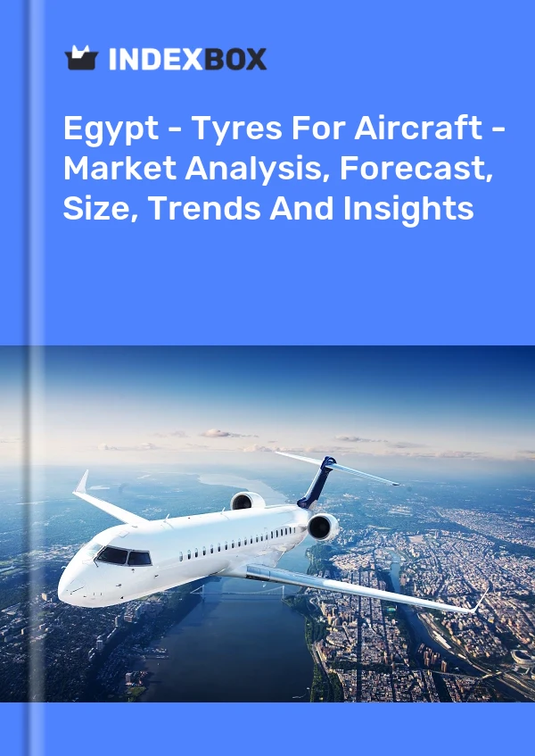 Report Egypt - Tyres for Aircraft - Market Analysis, Forecast, Size, Trends and Insights for 499$