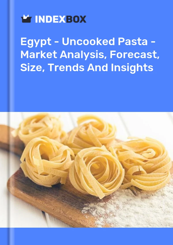 Egypt - Uncooked Pasta - Market Analysis, Forecast, Size, Trends And Insights
