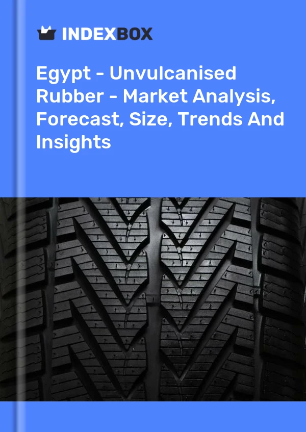 Report Egypt - Unvulcanised Rubber - Market Analysis, Forecast, Size, Trends and Insights for 499$