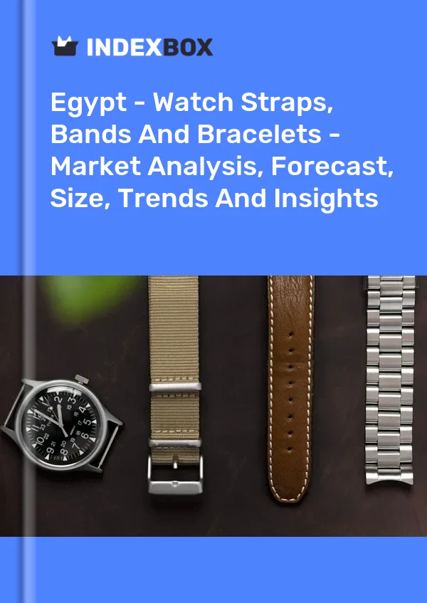 Report Egypt - Watch Straps, Bands and Bracelets - Market Analysis, Forecast, Size, Trends and Insights for 499$