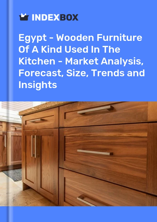Report Egypt - Wooden Furniture of A Kind Used in the Kitchen - Market Analysis, Forecast, Size, Trends and Insights for 499$