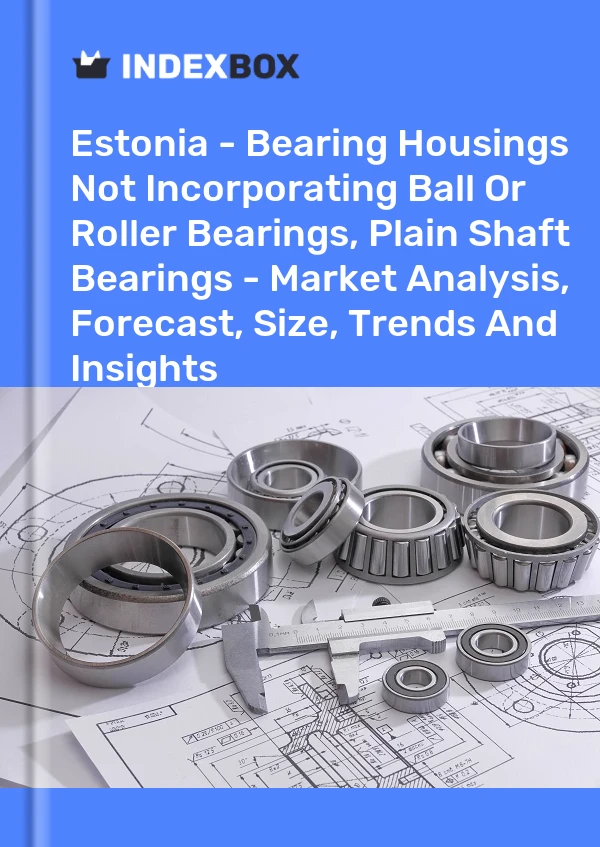 Estonia - Bearing Housings Not Incorporating Ball Or Roller Bearings, Plain Shaft Bearings - Market Analysis, Forecast, Size, Trends And Insights