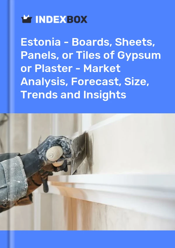 Report Estonia - Boards, Sheets, Panels, or Tiles of Gypsum or Plaster - Market Analysis, Forecast, Size, Trends and Insights for 499$
