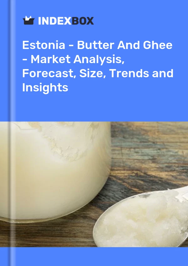 Estonia - Butter And Ghee - Market Analysis, Forecast, Size, Trends and Insights