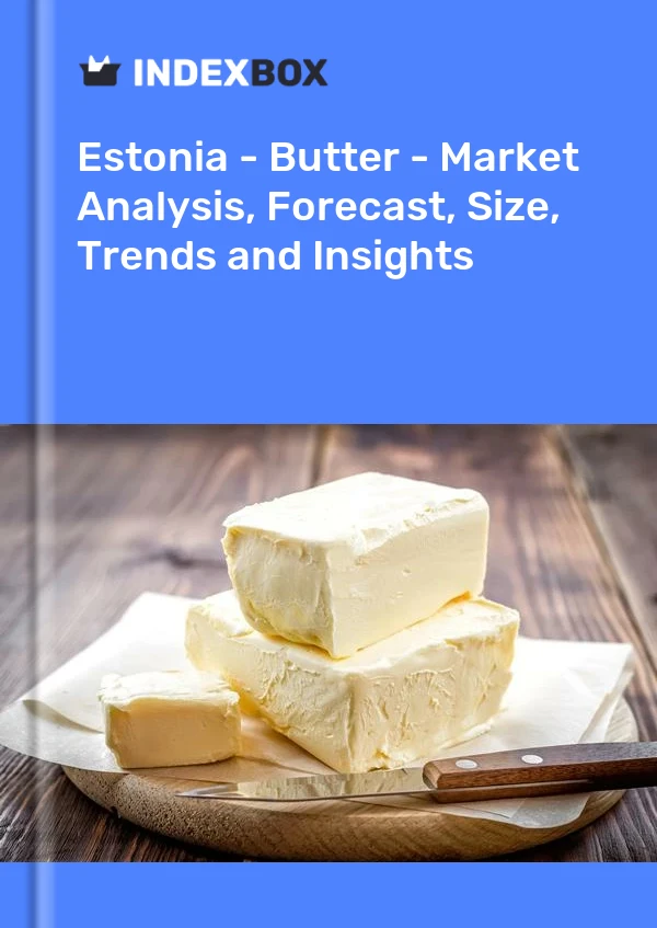 Report Estonia - Butter - Market Analysis, Forecast, Size, Trends and Insights for 499$