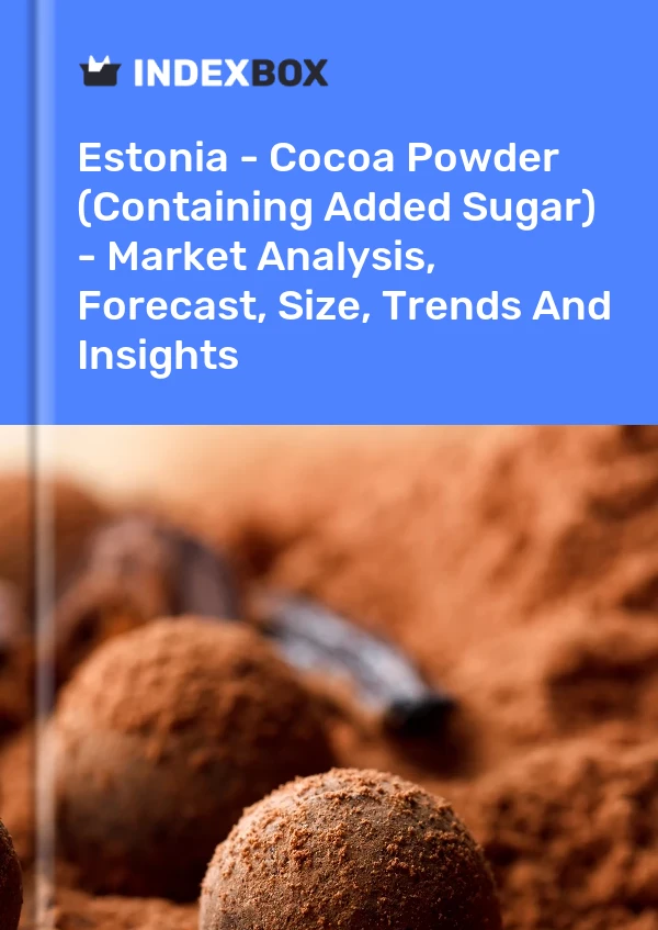 Report Estonia - Cocoa Powder (Containing Added Sugar) - Market Analysis, Forecast, Size, Trends and Insights for 499$