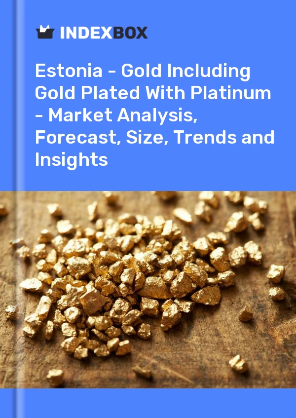 Estonia - Gold Including Gold Plated With Platinum - Market Analysis, Forecast, Size, Trends and Insights