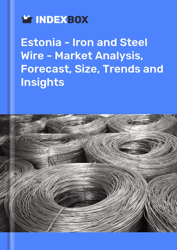 Report Estonia - Iron and Steel Wire - Market Analysis, Forecast, Size, Trends and Insights for 499$