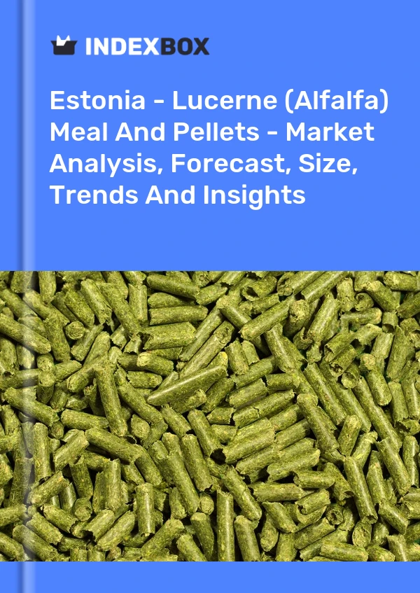 Estonia - Lucerne (Alfalfa) Meal And Pellets - Market Analysis, Forecast, Size, Trends And Insights