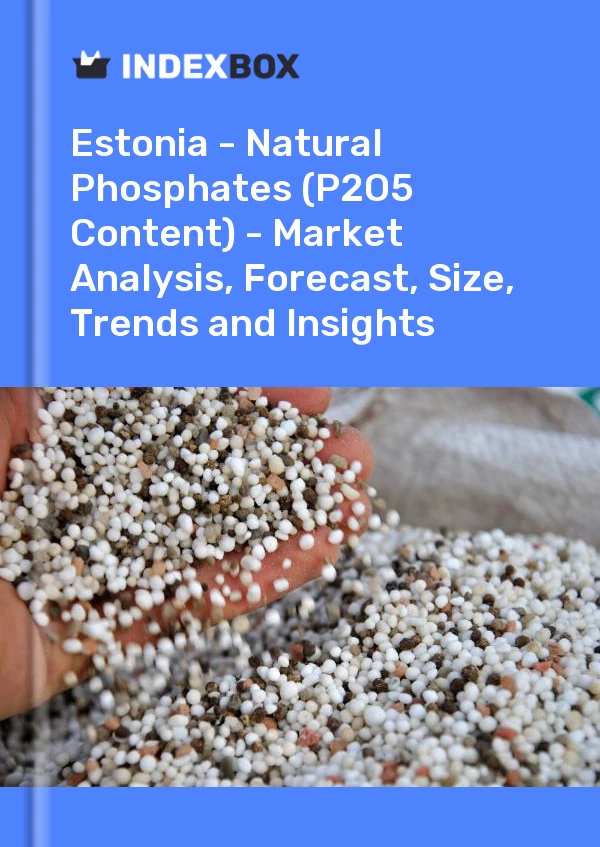 Report Estonia - Natural Phosphates (P2O5 Content) - Market Analysis, Forecast, Size, Trends and Insights for 499$