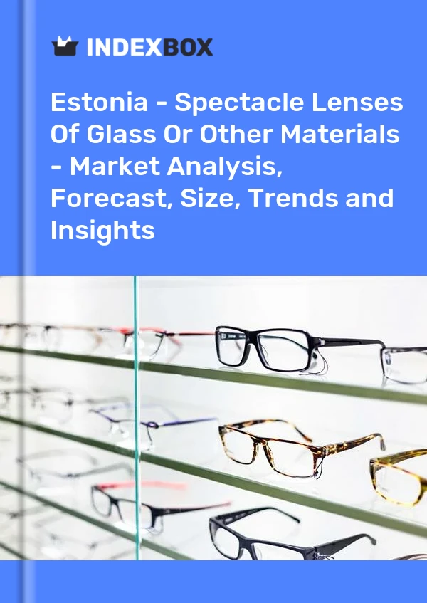 Report Estonia - Spectacle Lenses of Glass or Other Materials - Market Analysis, Forecast, Size, Trends and Insights for 499$