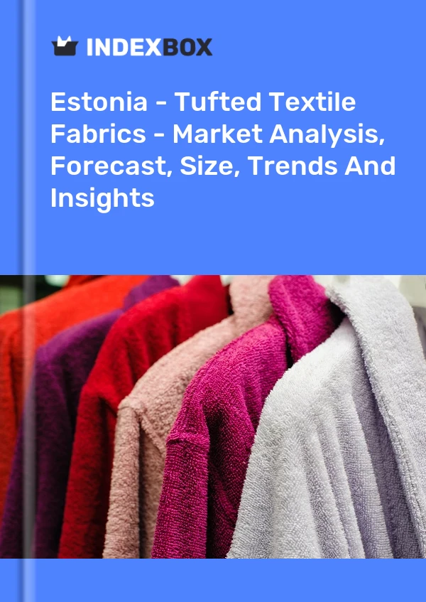Estonia - Tufted Textile Fabrics - Market Analysis, Forecast, Size, Trends And Insights