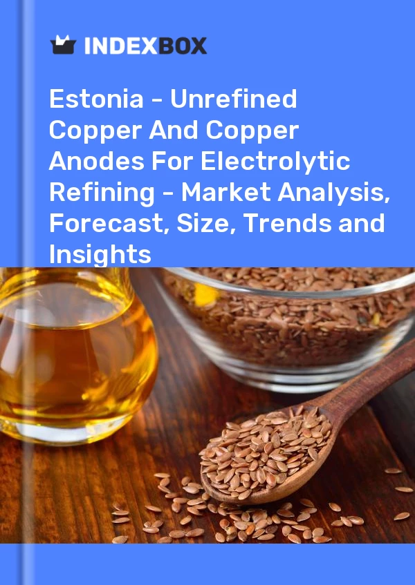Report Estonia - Unrefined Copper and Copper Anodes for Electrolytic Refining - Market Analysis, Forecast, Size, Trends and Insights for 499$