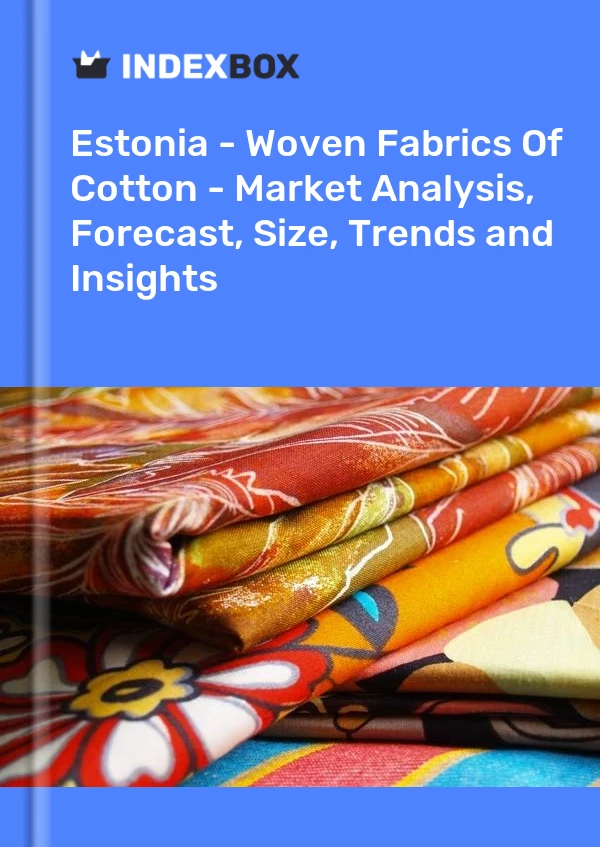 Estonia - Woven Fabrics Of Cotton - Market Analysis, Forecast, Size, Trends and Insights