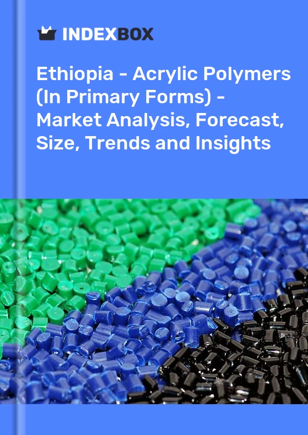 Report Ethiopia - Acrylic Polymers (In Primary Forms) - Market Analysis, Forecast, Size, Trends and Insights for 499$