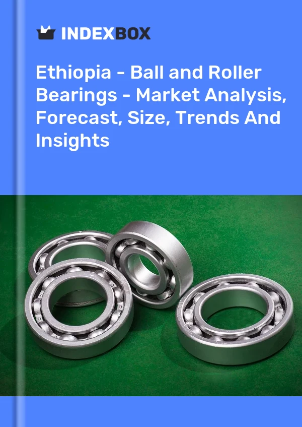 Report Ethiopia - Ball and Roller Bearings - Market Analysis, Forecast, Size, Trends and Insights for 499$