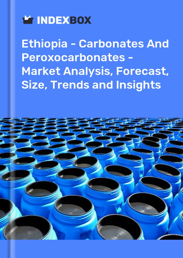 Report Ethiopia - Carbonates and Peroxocarbonates - Market Analysis, Forecast, Size, Trends and Insights for 499$