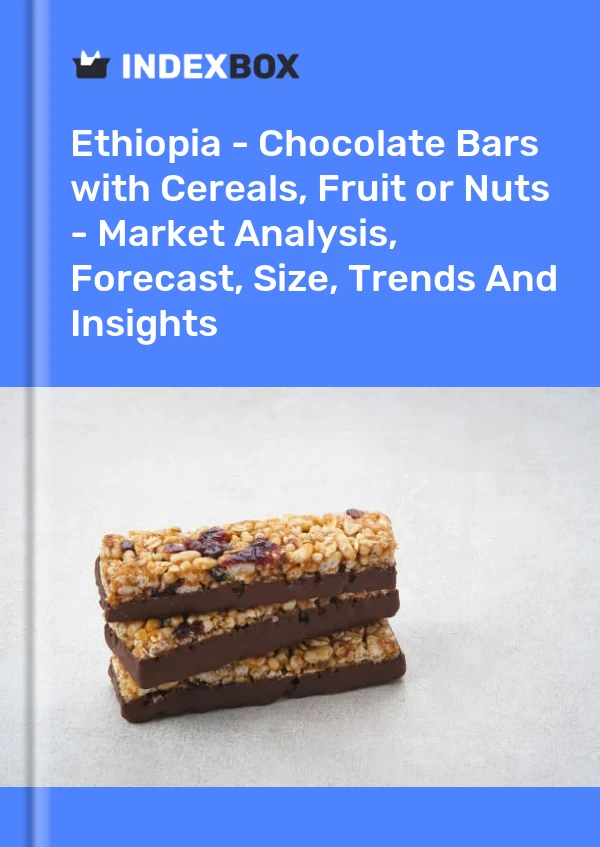 Ethiopia - Chocolate Bars with Cereals, Fruit or Nuts - Market Analysis, Forecast, Size, Trends And Insights