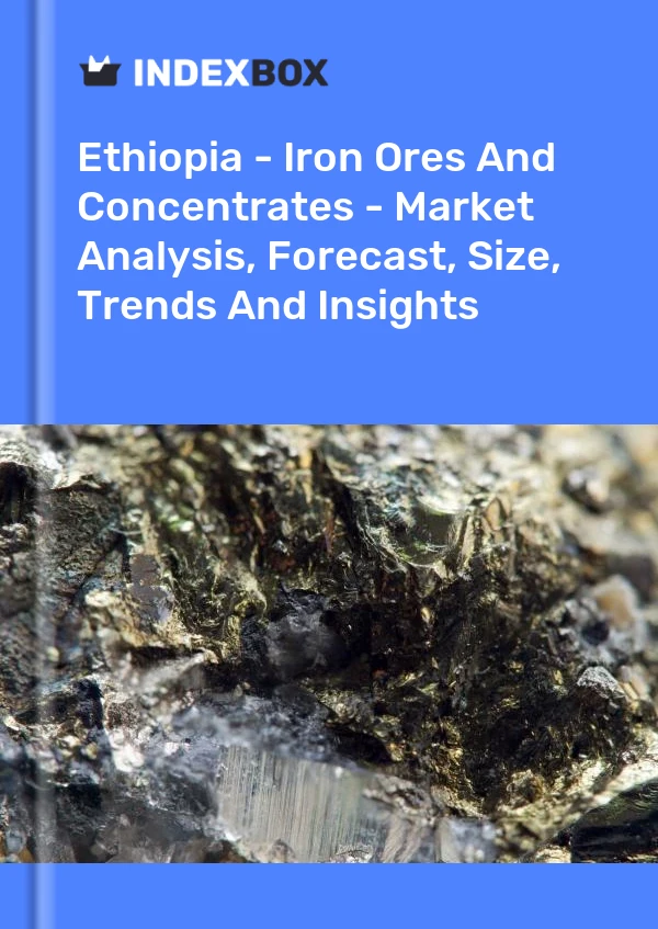 Report Ethiopia - Iron Ores and Concentrates - Market Analysis, Forecast, Size, Trends and Insights for 499$