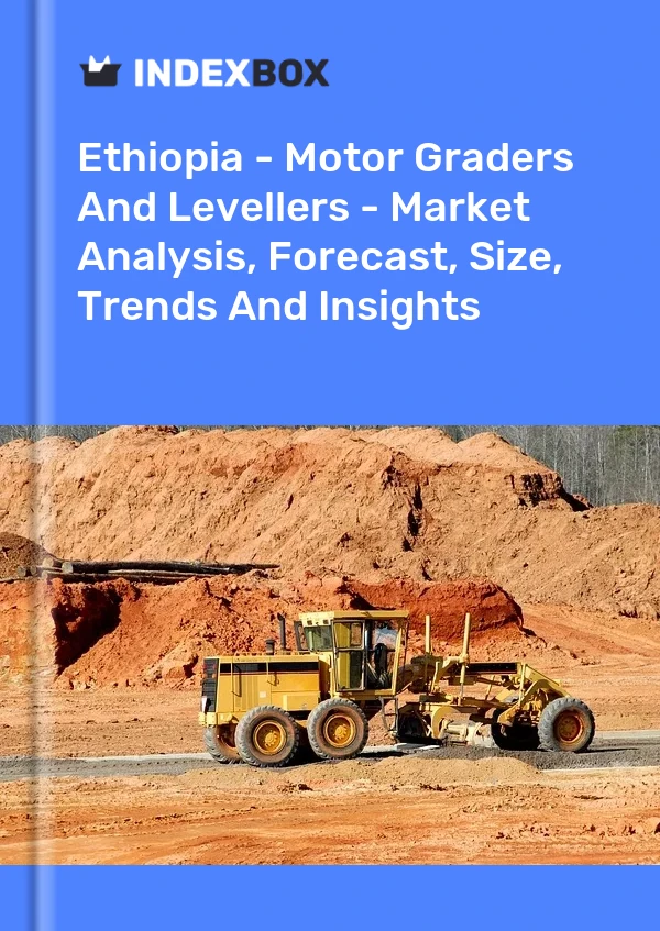 Ethiopia - Motor Graders And Levellers - Market Analysis, Forecast, Size, Trends And Insights