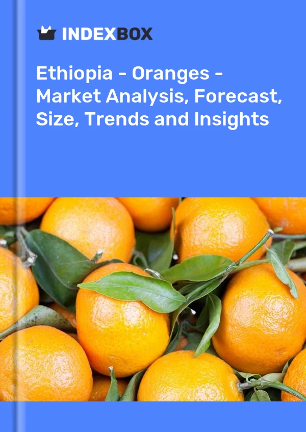 Report Ethiopia - Oranges - Market Analysis, Forecast, Size, Trends and Insights for 499$