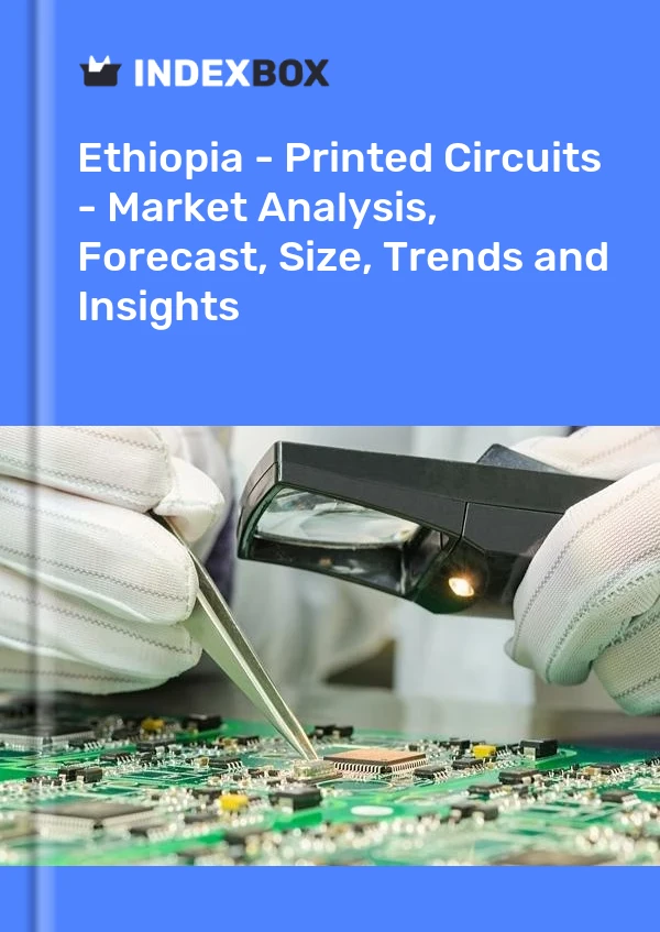 Report Ethiopia - Printed Circuits - Market Analysis, Forecast, Size, Trends and Insights for 499$