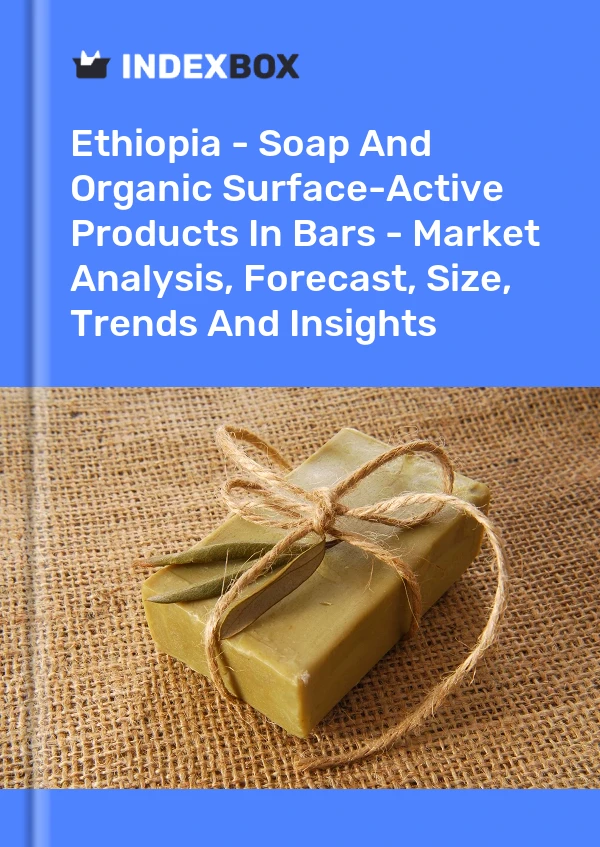 Report Ethiopia - Soap and Organic Surface-Active Products in Bars - Market Analysis, Forecast, Size, Trends and Insights for 499$