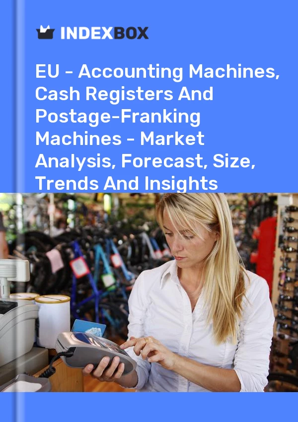 Report EU - Accounting Machines, Cash Registers and Postage-Franking Machines - Market Analysis, Forecast, Size, Trends and Insights for 499$