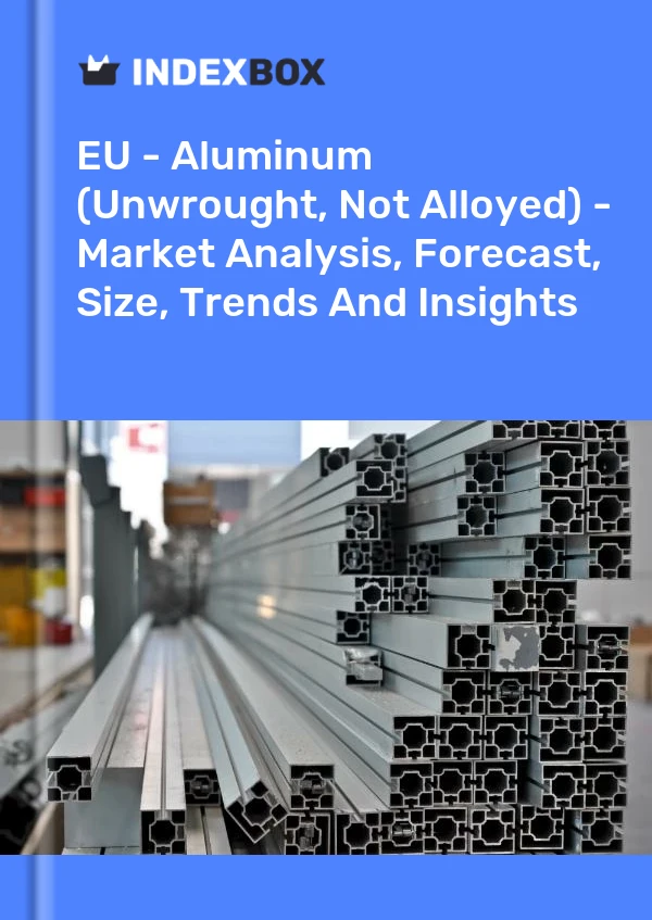 Report EU - Aluminum (Unwrought, not Alloyed) - Market Analysis, Forecast, Size, Trends and Insights for 499$
