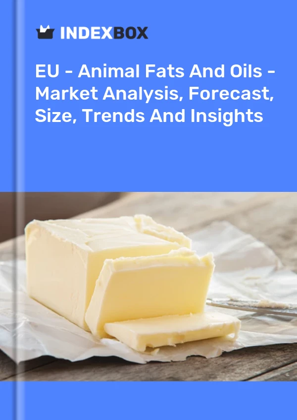 Report EU - Animal Fats and Oils - Market Analysis, Forecast, Size, Trends and Insights for 499$