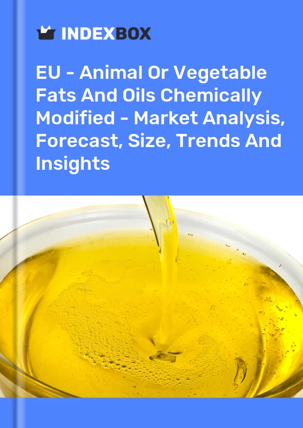 Report EU - Animal or Vegetable Fats and Oils Chemically Modified - Market Analysis, Forecast, Size, Trends and Insights for 499$