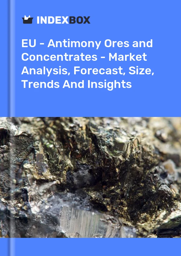 Report EU - Antimony Ores and Concentrates - Market Analysis, Forecast, Size, Trends and Insights for 499$
